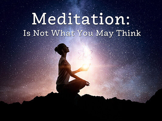 Meditation: It Is Not What You May Think
